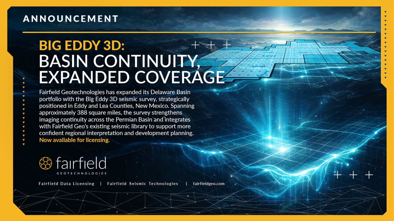 Fairfield Geotechnologies Accelerates Delaware Basin Coverage With Immediate Availability of Big Eddy 3D